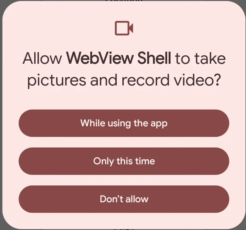 Android camera permission dialog reading “Allow WebView Shell to take pictures and record video?” with While using the app, Only this time, and Don’t allow options